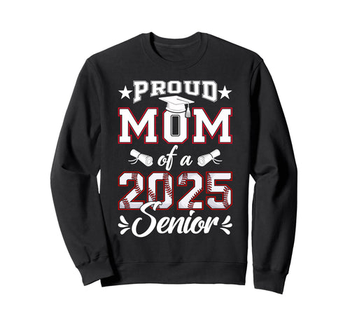 Proud Mom 2025 Senior Baseball Sweatshirt - Aesthetic Graphic Men Women - T-Shirt, Sweatshirt, Hoodie