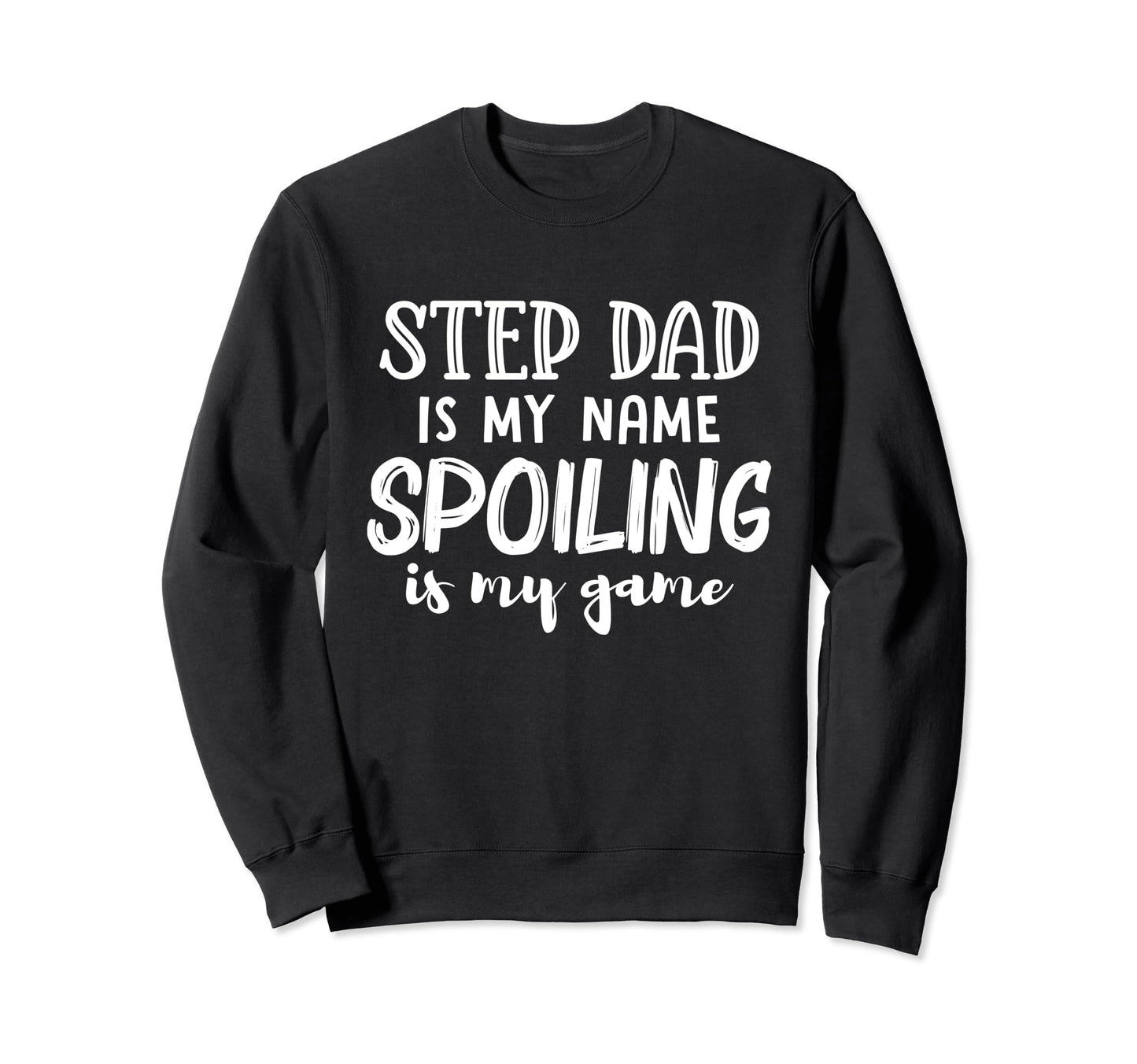 Step Dad Is My Name Spoiling Is My Sweatshirt - Trendy Graphic for Adults - T-Shirt, Sweatshirt, Hoodie