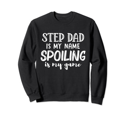 Step Dad Is My Name Spoiling Is My Sweatshirt - Trendy Graphic for Adults - T-Shirt, Sweatshirt, Hoodie