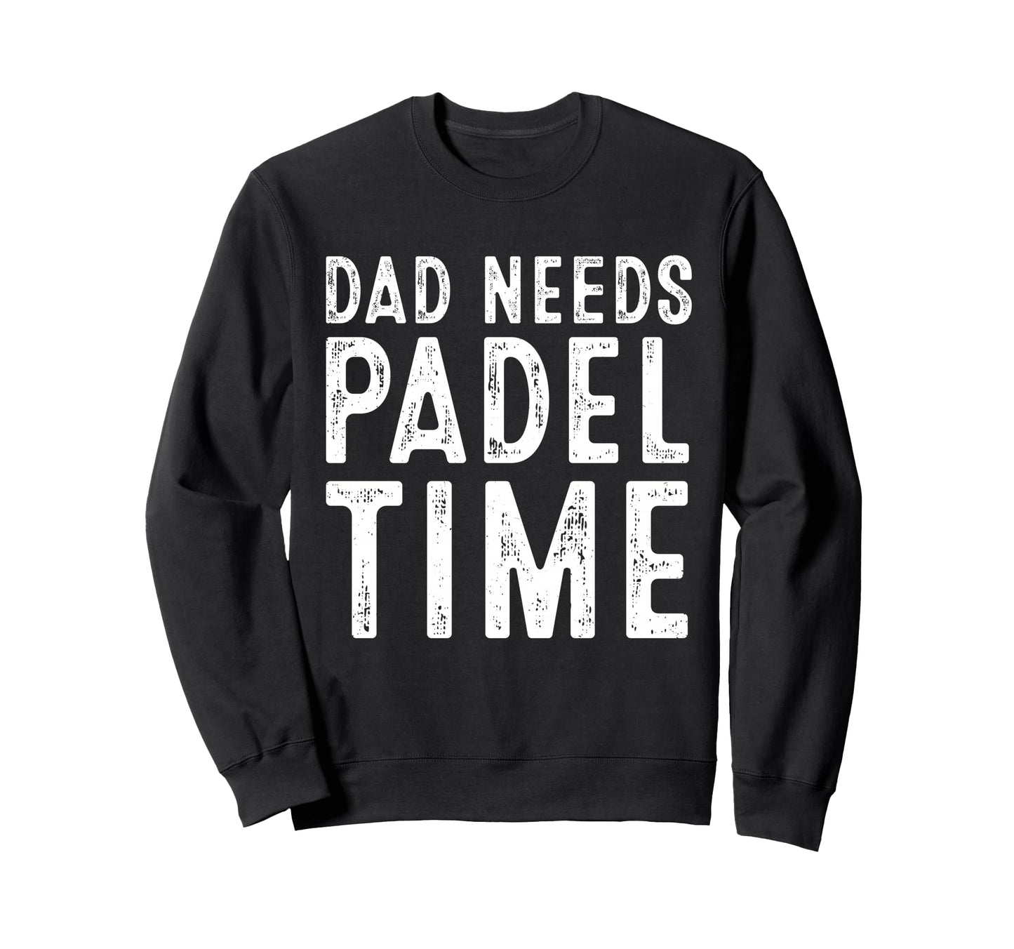 Dad Needs Padel Time Funny Tennis Sweatshirt - Graphic Print for Adults - T-Shirt, Sweatshirt, Hoodie