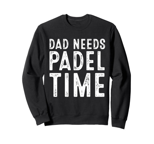 Dad Needs Padel Time Funny Tennis Sweatshirt - Graphic Print for Adults - T-Shirt, Sweatshirt, Hoodie