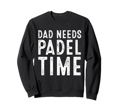 Dad Needs Padel Time Funny Tennis Sweatshirt - Minimalist Print Unisex - T-Shirt, Sweatshirt, Hoodie