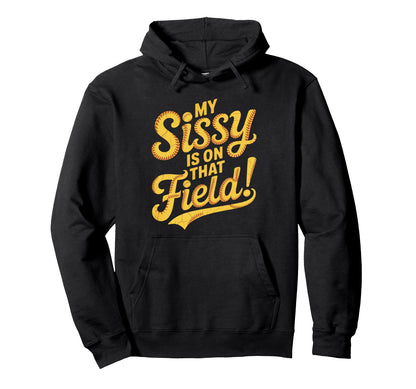 My Sissy Is That Field Funny Game Day Hoodie - Streetwear Style for Adults - T-Shirt, Sweatshirt, Hoodie
