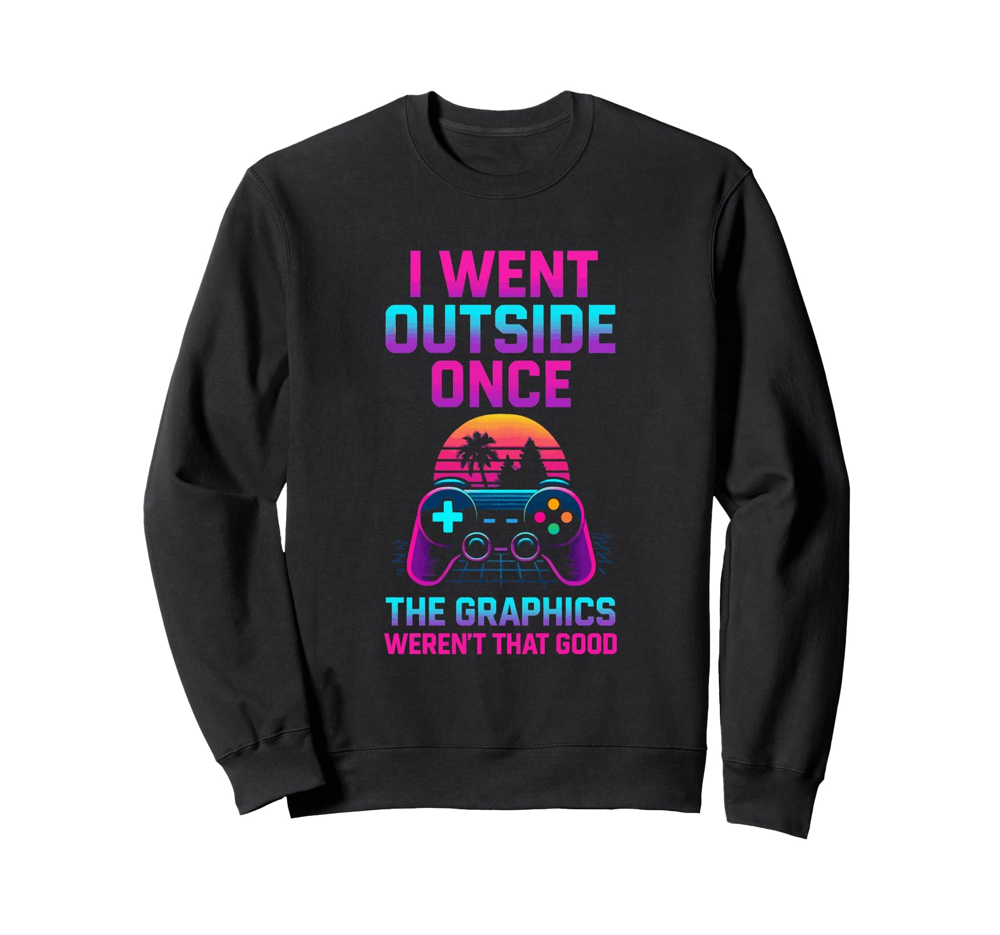 I Went Outside Gamer Dad Fathers Sweatshirt - Trendy Graphic for Adults - T-Shirt, Sweatshirt, Hoodie