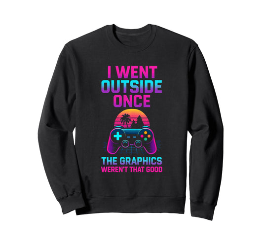 I Went Outside Gamer Dad Fathers Sweatshirt - Trendy Graphic for Adults - T-Shirt, Sweatshirt, Hoodie