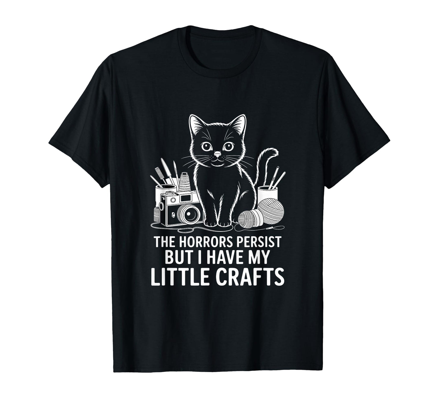 Funny Horrors Persist But I Have My T-Shirt - Novelty Apparel Men Women - T-Shirt, Sweatshirt, Hoodie