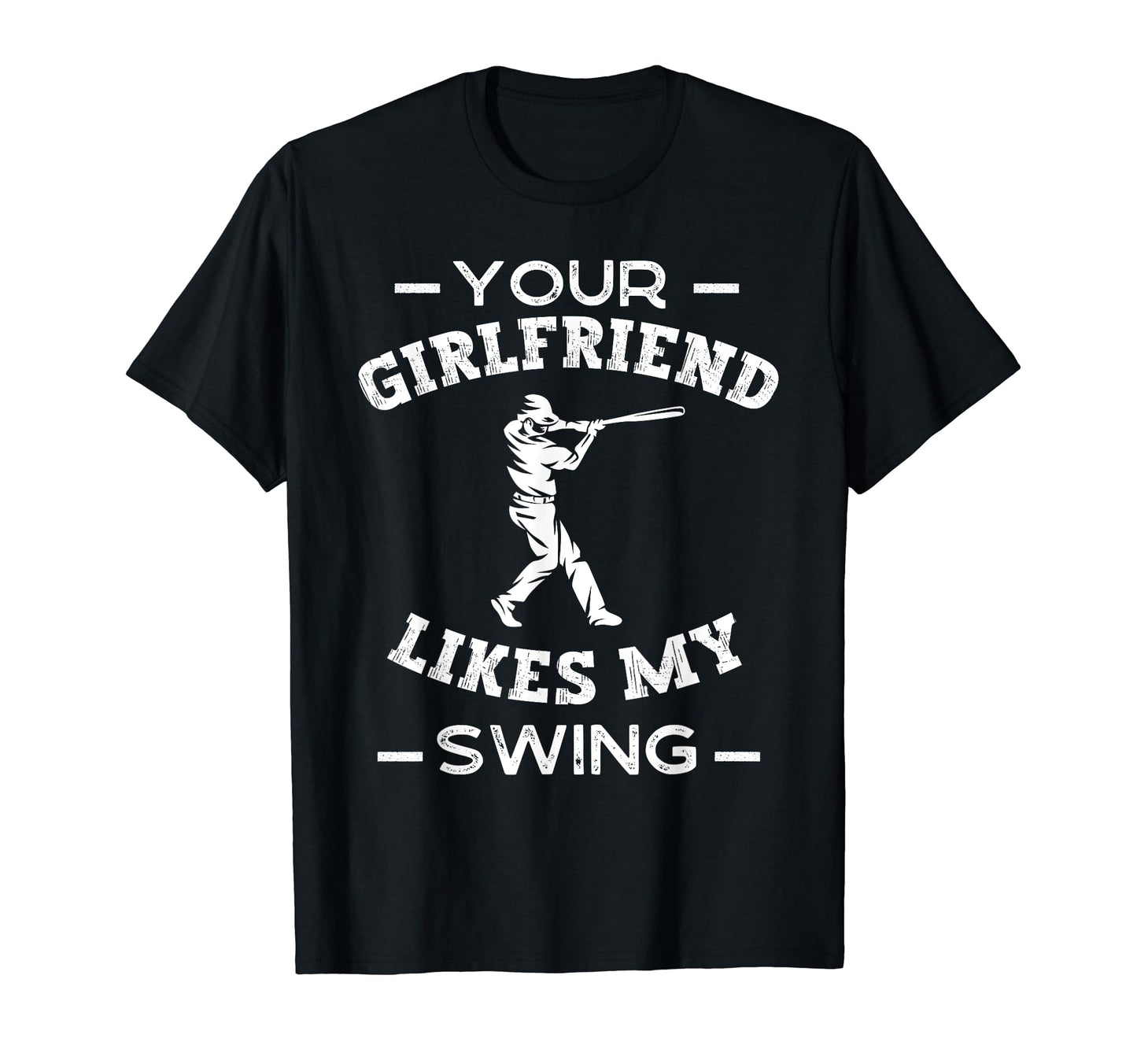 Your Girlfriend Likes My Swing Funny T-Shirt - Custom Art Print for Adults - T-Shirt, Sweatshirt, Hoodie