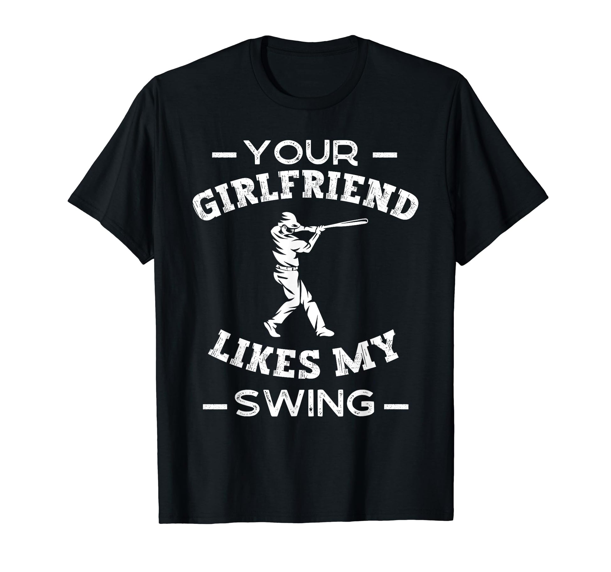 Your Girlfriend Likes My Swing Funny T-Shirt - Custom Art Print for Adults - T-Shirt, Sweatshirt, Hoodie