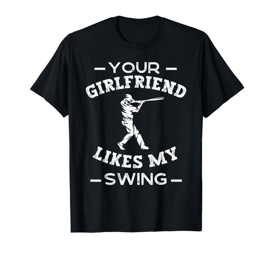 Your Girlfriend Likes My Swing Funny T-Shirt - Custom Art Print for Adults - T-Shirt, Sweatshirt, Hoodie