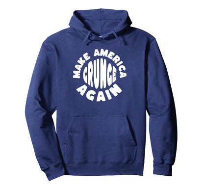 Make America Grunge Again 90S Hoodie - Casual Everyday Wear Men Women - T-Shirt, Sweatshirt, Hoodie