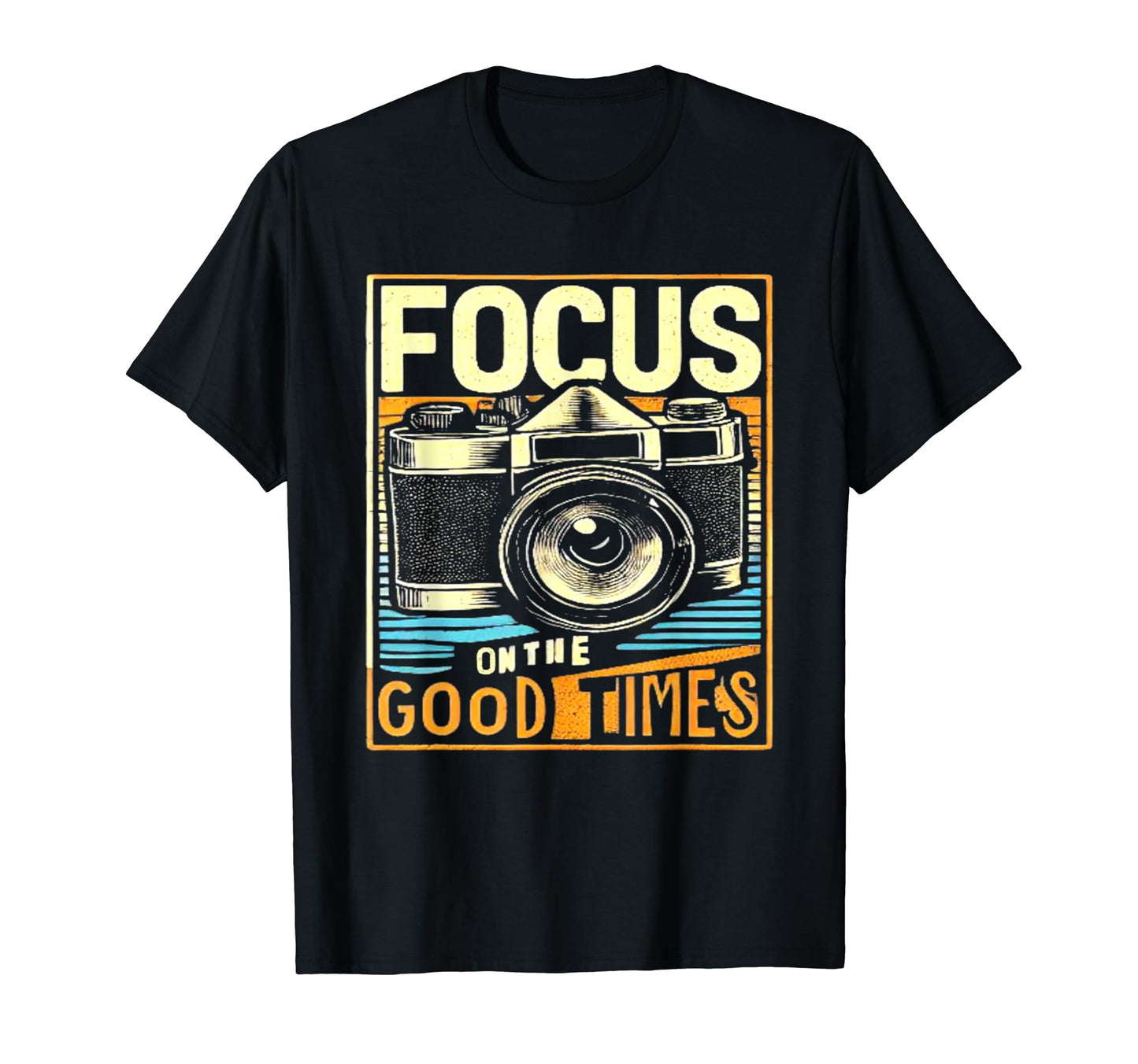 Focus Good Times Camera Photography T-Shirt - Streetwear Style Men Women - T-Shirt, Sweatshirt, Hoodie