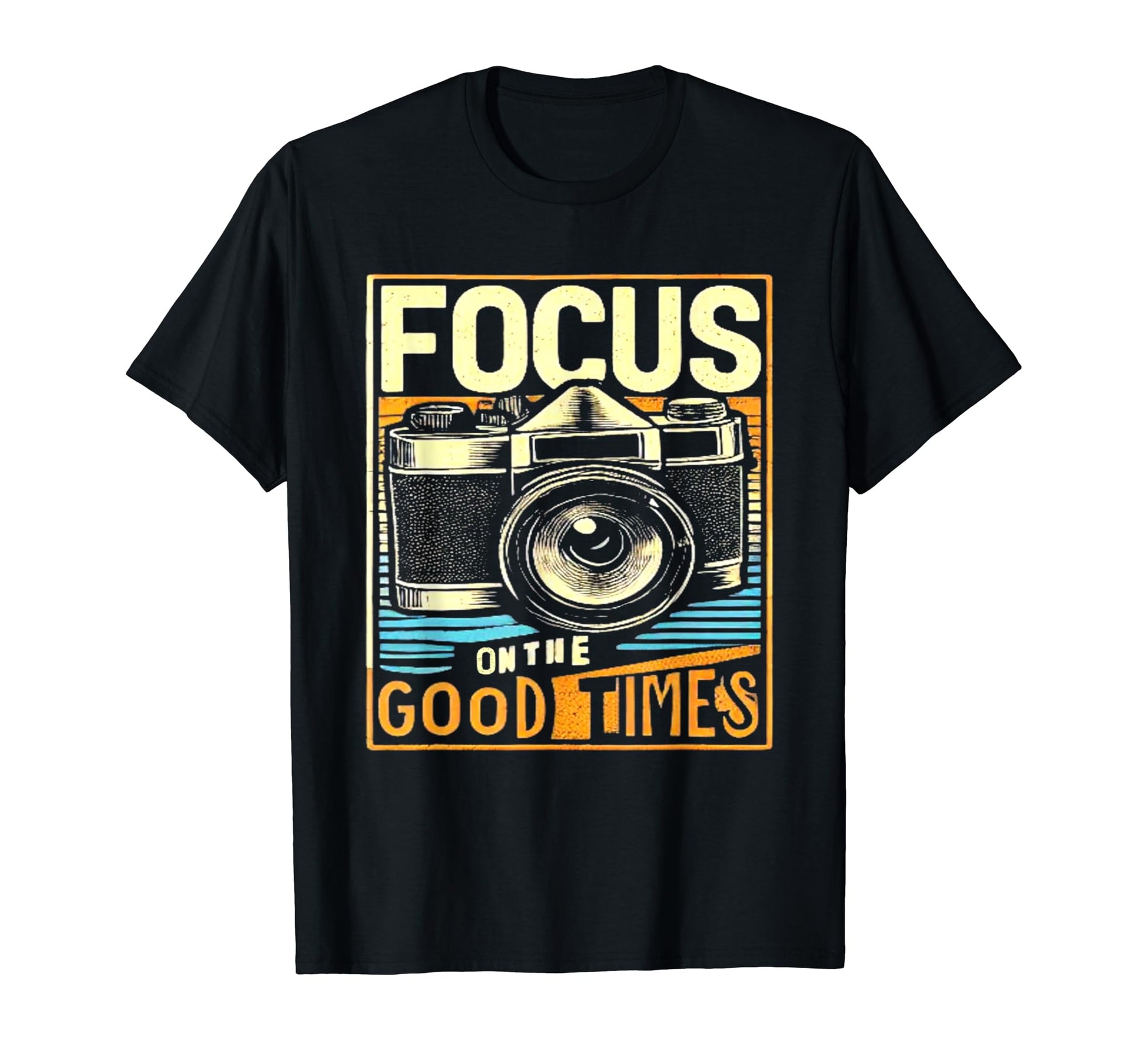 Focus Good Times Camera Photography T-Shirt - Streetwear Style Men Women - T-Shirt, Sweatshirt, Hoodie