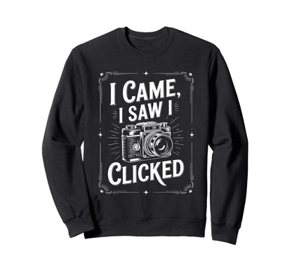 I Came I Saw I Clicked Photographing Sweatshirt - Novelty Apparel Unisex - T-Shirt, Sweatshirt, Hoodie