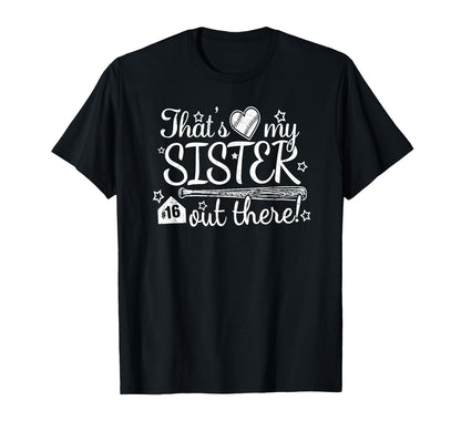 Thats My Sister Out There 16 T-Shirt - Fun Novelty Design for Adults - T-Shirt, Sweatshirt, Hoodie