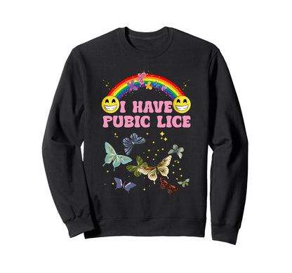 I Have Pubic Lice Funny Joke Rainbow Sweatshirt - Aesthetic Graphic Unisex - T-Shirt, Sweatshirt, Hoodie