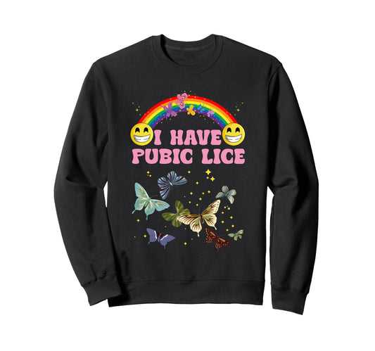 I Have Pubic Lice Funny Joke Rainbow Sweatshirt - Aesthetic Graphic Unisex - T-Shirt, Sweatshirt, Hoodie