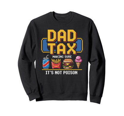 Dad Tax Making Sure Its Not Poison Sweatshirt - Trendy Graphic Unisex - T-Shirt, Sweatshirt, Hoodie