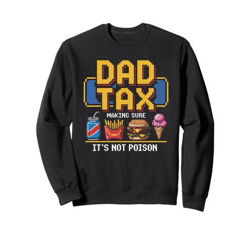 Dad Tax Making Sure Its Not Poison Sweatshirt - Trendy Graphic Unisex - T-Shirt, Sweatshirt, Hoodie