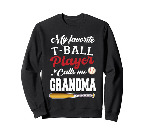 My Favorite T Ball Player Calls Me Sweatshirt - Graphic Print Men Women - T-Shirt, Sweatshirt, Hoodie