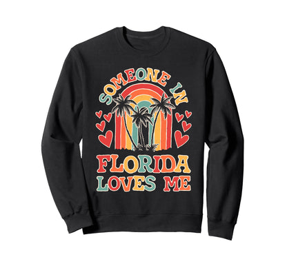 Someone Florida Loves Me Fl State Sweatshirt - Aesthetic Graphic Men Women - T-Shirt, Sweatshirt, Hoodie