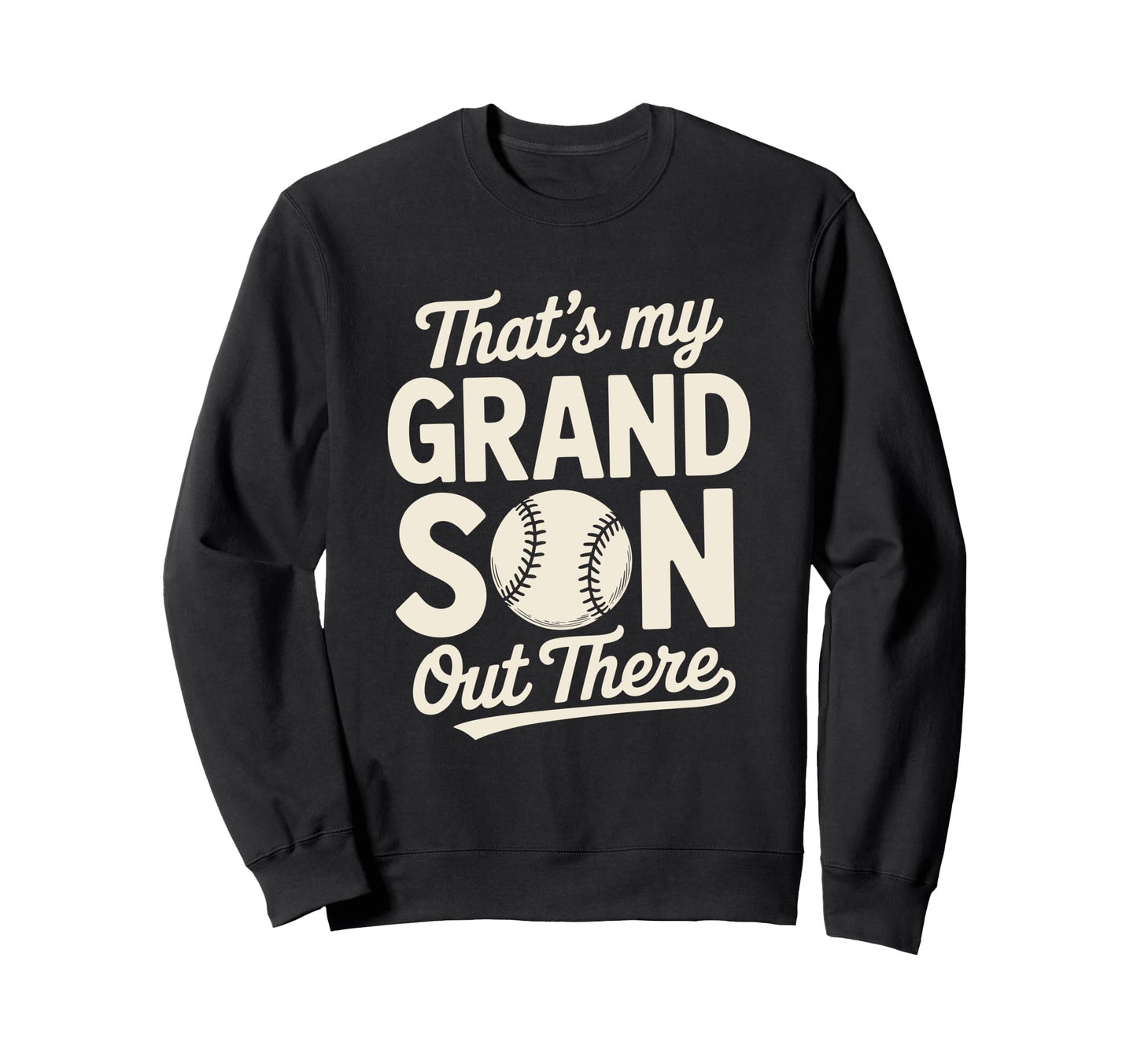 Thats My Grandson Out There Baseball Sweatshirt - Graphic Print Men Women - T-Shirt, Sweatshirt, Hoodie