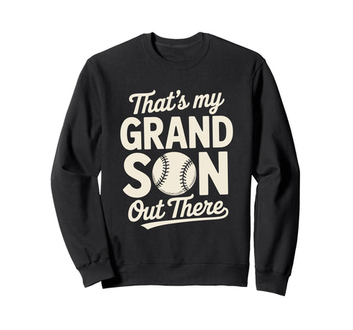 Thats My Grandson Out There Baseball Sweatshirt - Graphic Print Men Women - T-Shirt, Sweatshirt, Hoodie