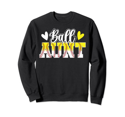 Ball Aunt Baseball Softball Aunt Sweatshirt - Casual Everyday Wear Unisex - T-Shirt, Sweatshirt, Hoodie