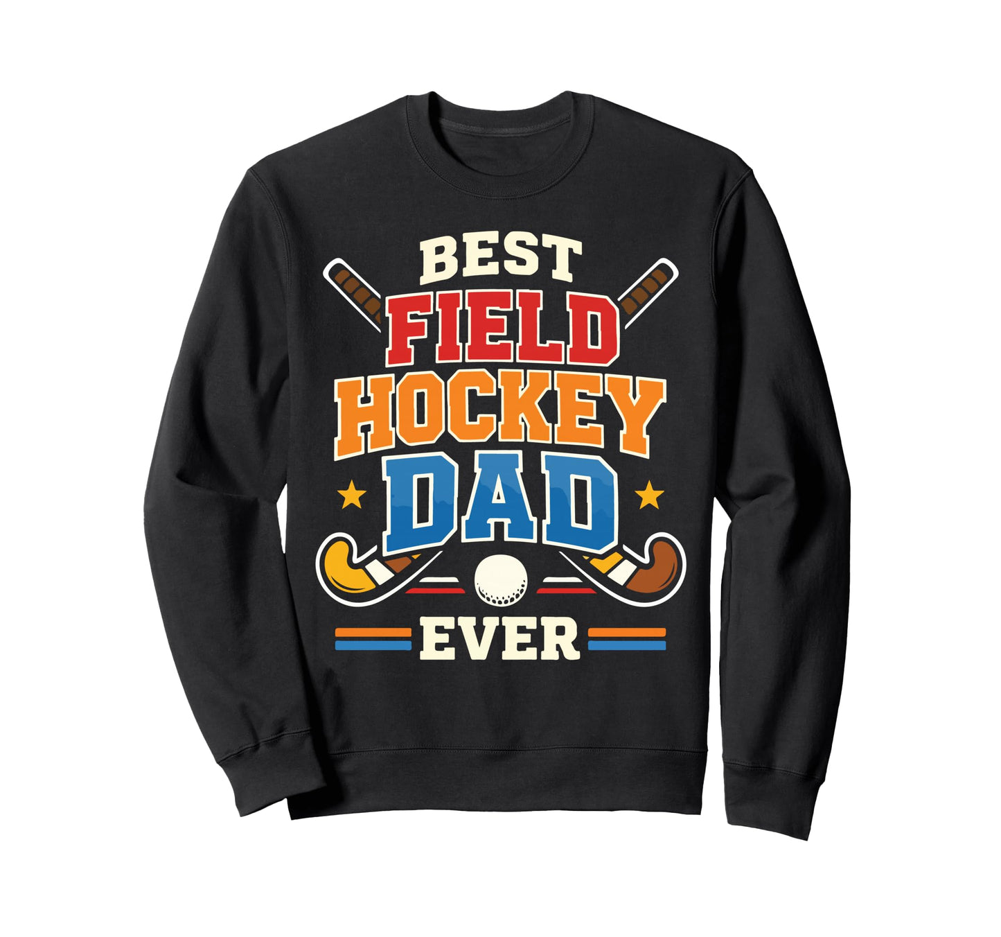 Field Hockey Dad Father Best Sweatshirt - Streetwear Style for Adults - T-Shirt, Sweatshirt, Hoodie