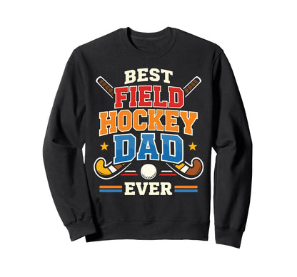 Field Hockey Dad Father Best Sweatshirt - Streetwear Style for Adults - T-Shirt, Sweatshirt, Hoodie