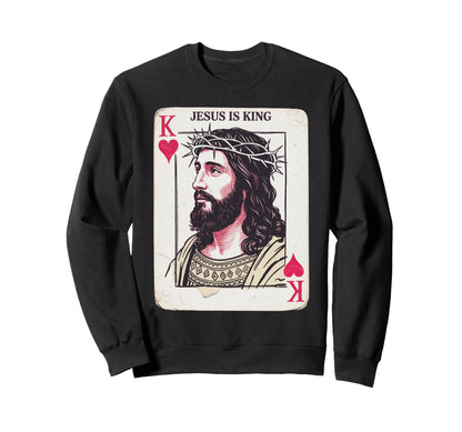 Jesus Is King Card Christian King Sweatshirt - Trendy Graphic Men Women - T-Shirt, Sweatshirt, Hoodie