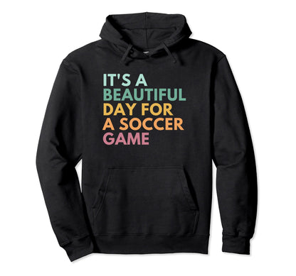 Its Beautiful Day Soccer Game Hoodie - Custom Art Print Unisex - T-Shirt, Sweatshirt, Hoodie