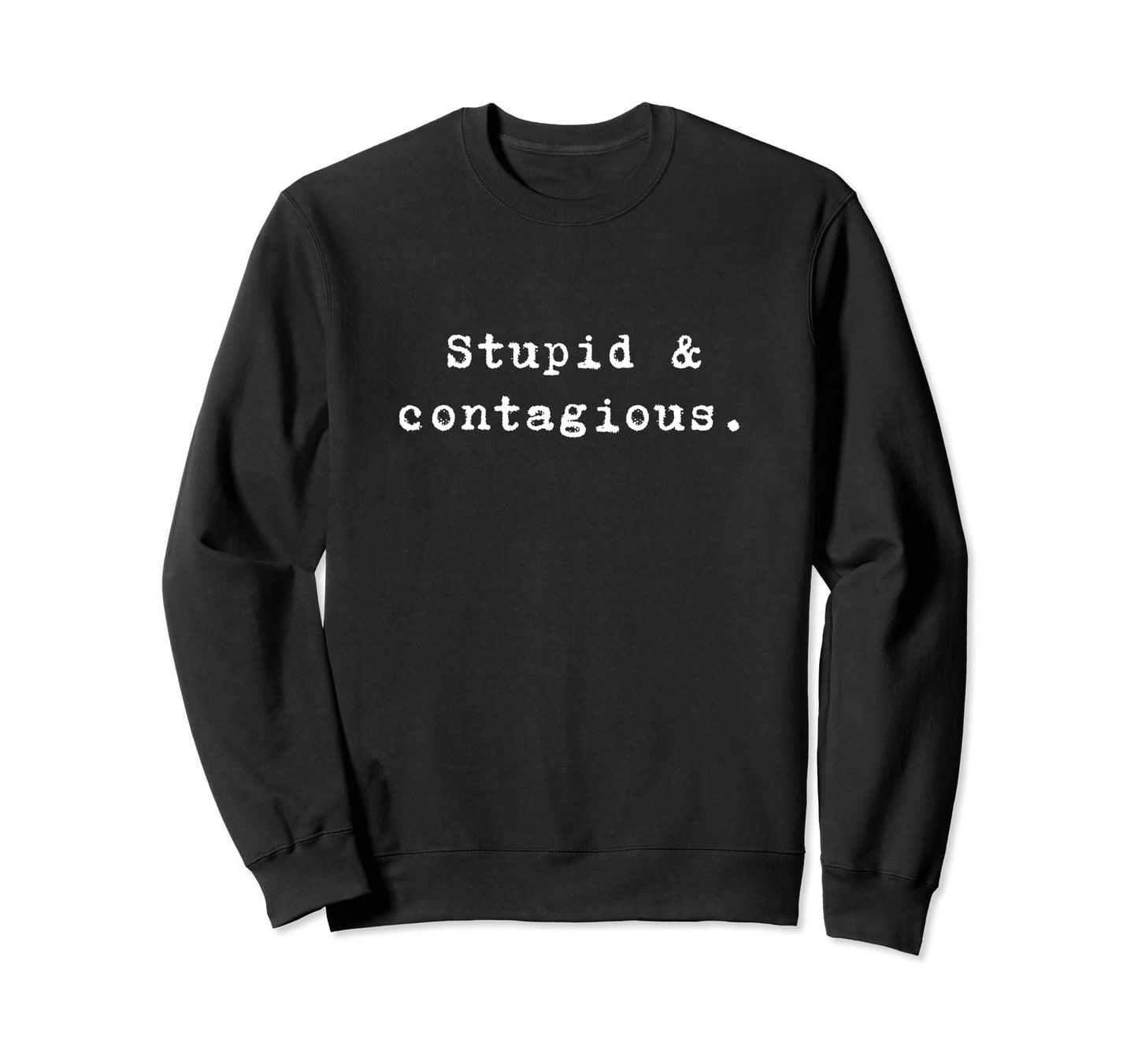 Stupid Contagious Funny Nineties Sweatshirt - Streetwear Style Men Women - T-Shirt, Sweatshirt, Hoodie