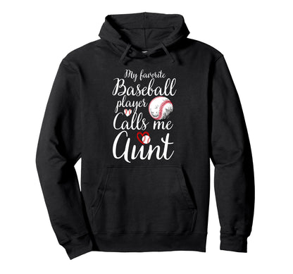 My Favorite Baseball Player Calls Me Aunt Hoodie - Graphic Print Unisex - T-Shirt, Sweatshirt, Hoodie