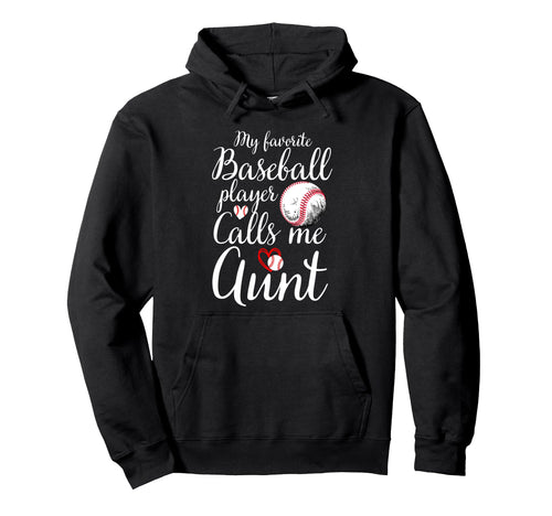 My Favorite Baseball Player Calls Me Aunt Hoodie - Graphic Print Unisex - T-Shirt, Sweatshirt, Hoodie