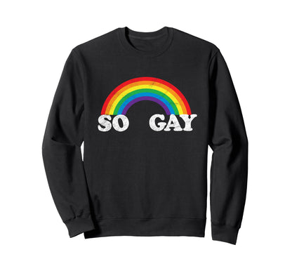 So Gay Rainbow Lgbt Pride Funny Sweatshirt - Fun Novelty Design for Adults - T-Shirt, Sweatshirt, Hoodie