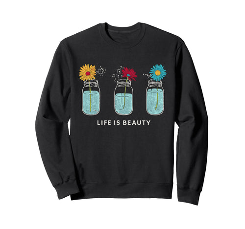 Life Is Beauty Mason Jar Daisies Sweatshirt - Minimalist Print for Adults - T-Shirt, Sweatshirt, Hoodie