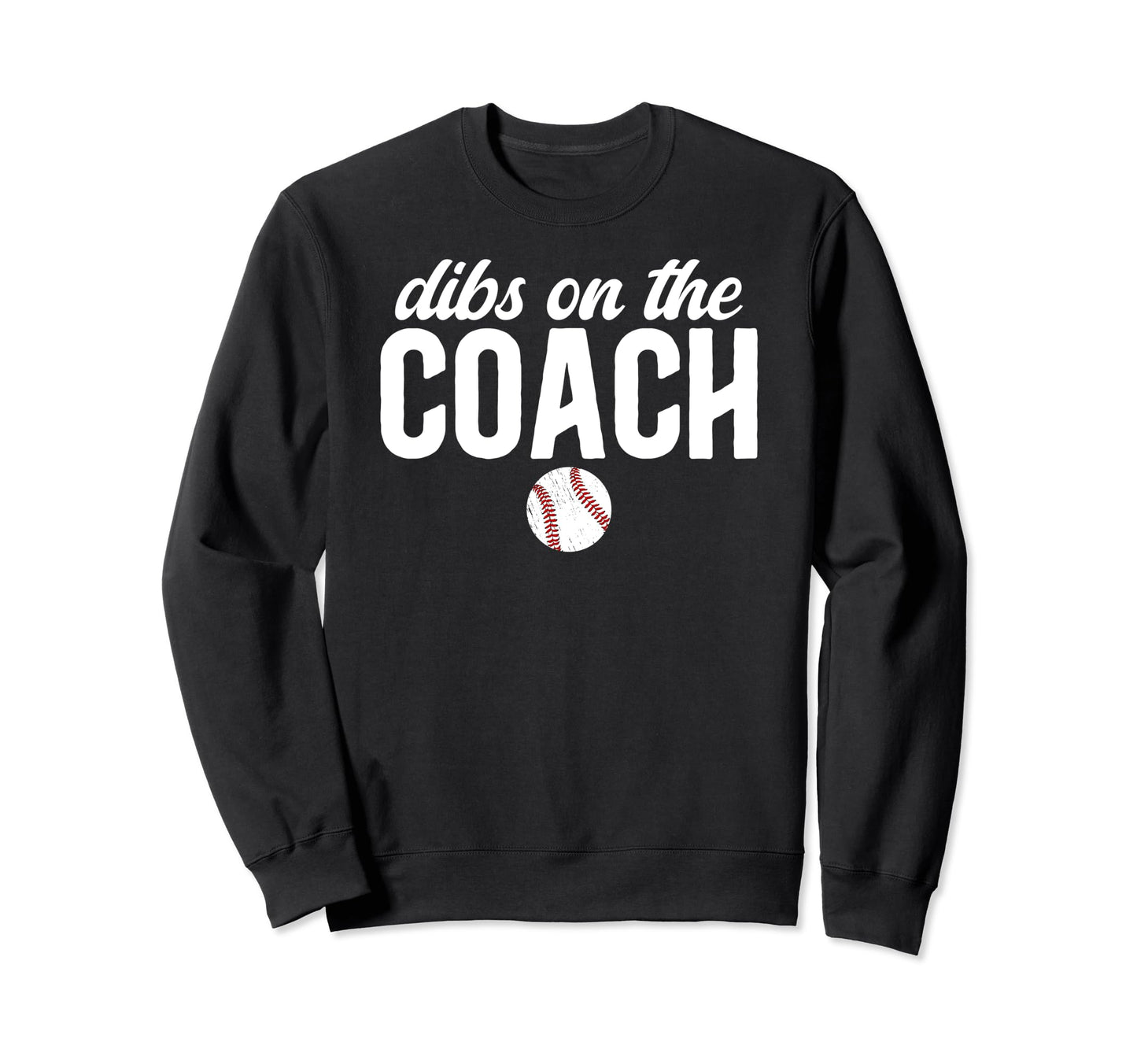 Dibs Coach Baseball Coach Wife Sweatshirt - Fun Novelty Design Men Women - T-Shirt, Sweatshirt, Hoodie
