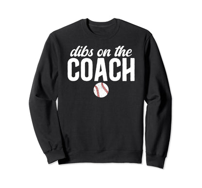 Dibs Coach Baseball Coach Wife Sweatshirt - Fun Novelty Design Men Women - T-Shirt, Sweatshirt, Hoodie