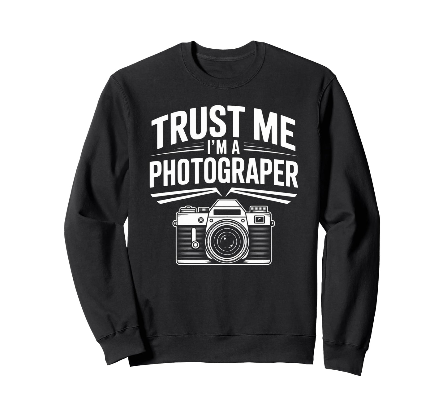 Trust Me Im Photographer Camera Hobby Sweatshirt - Trendy Graphic Unisex - T-Shirt, Sweatshirt, Hoodie