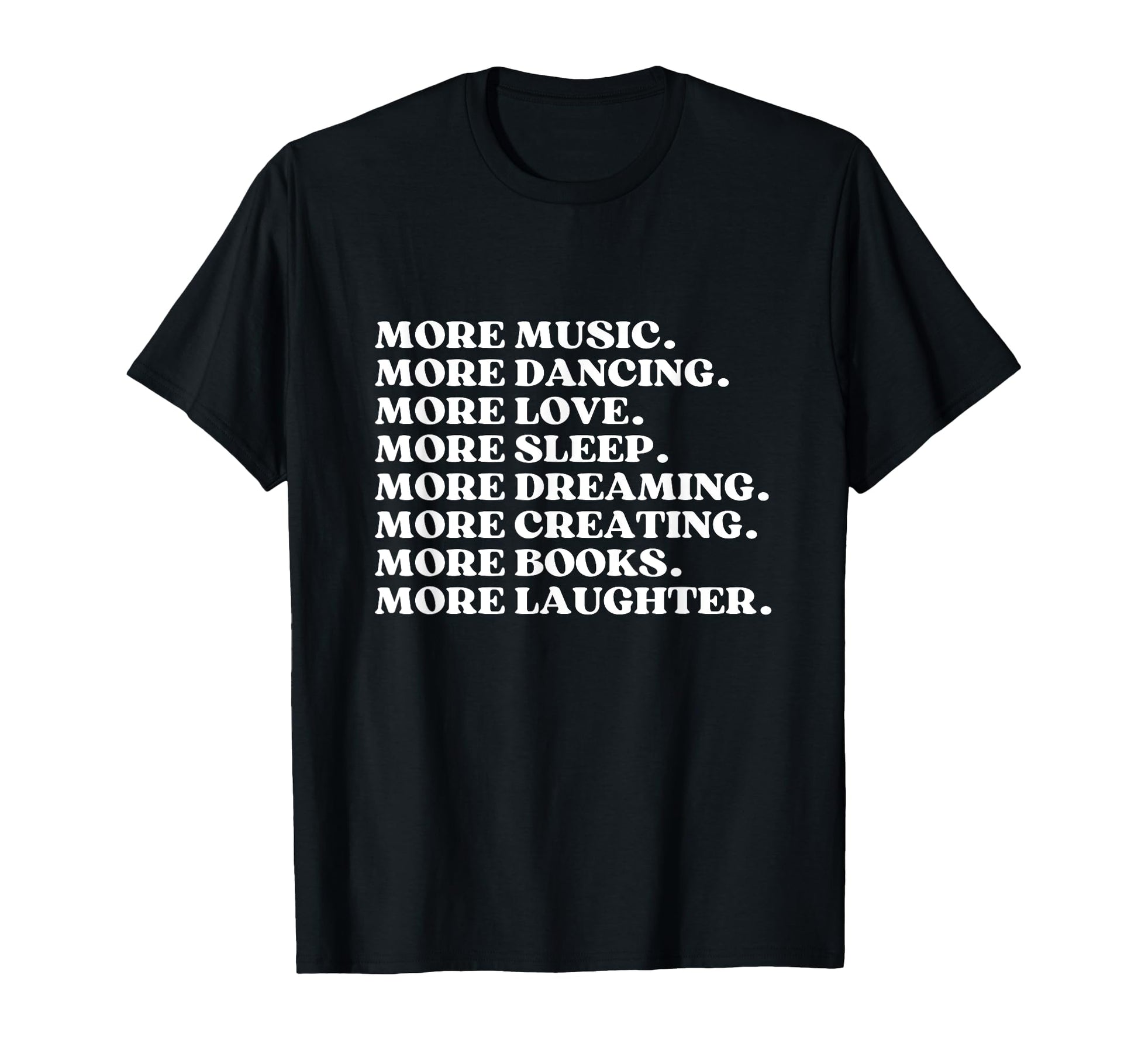 More Music More Dancing More Love T-Shirt - Streetwear Style for Adults - T-Shirt, Sweatshirt, Hoodie