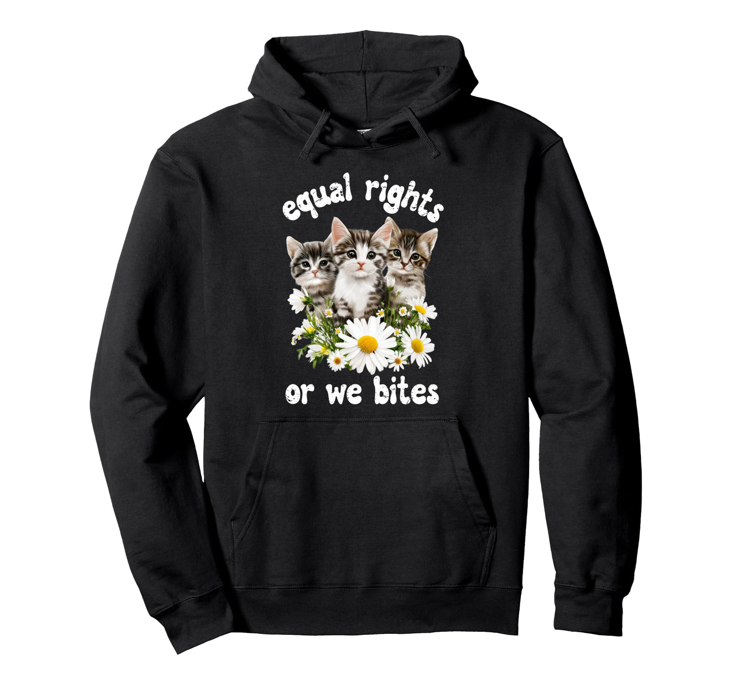 Equal Rights Or We Bites Cat Kitties Hoodie - Custom Art Print Unisex - T-Shirt, Sweatshirt, Hoodie