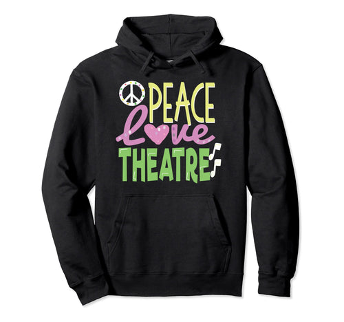Peace Love Theatre Nerd Gift Hoodie - Casual Everyday Wear Men Women - T-Shirt, Sweatshirt, Hoodie