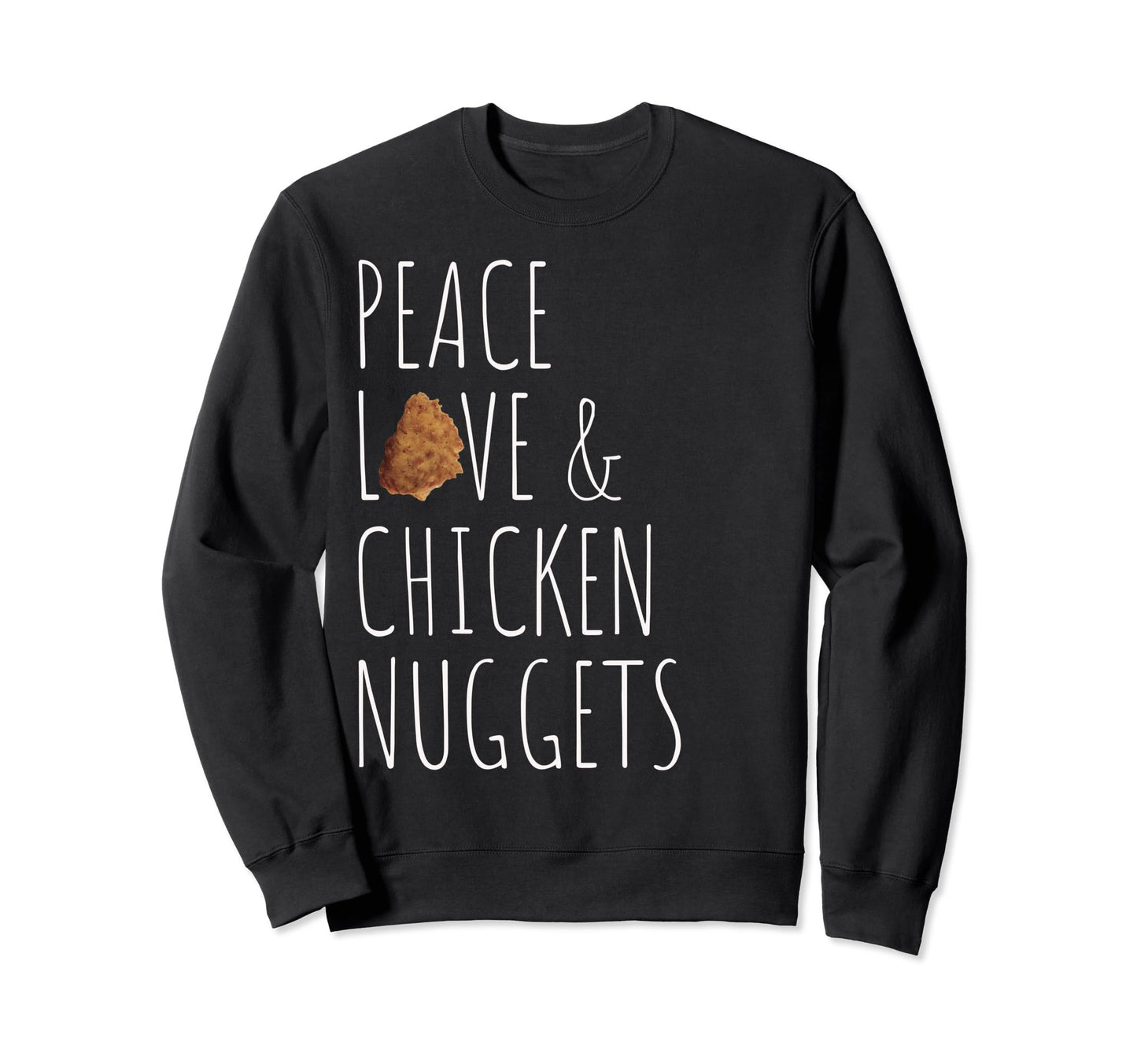 Peace Love And Chicken Nuggets Sweatshirt - Graphic Print for Adults - T-Shirt, Sweatshirt, Hoodie