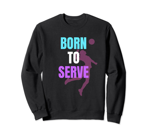 Unique Volleyball Born To Sweatshirt - Casual Everyday Wear for Adults - T-Shirt, Sweatshirt, Hoodie