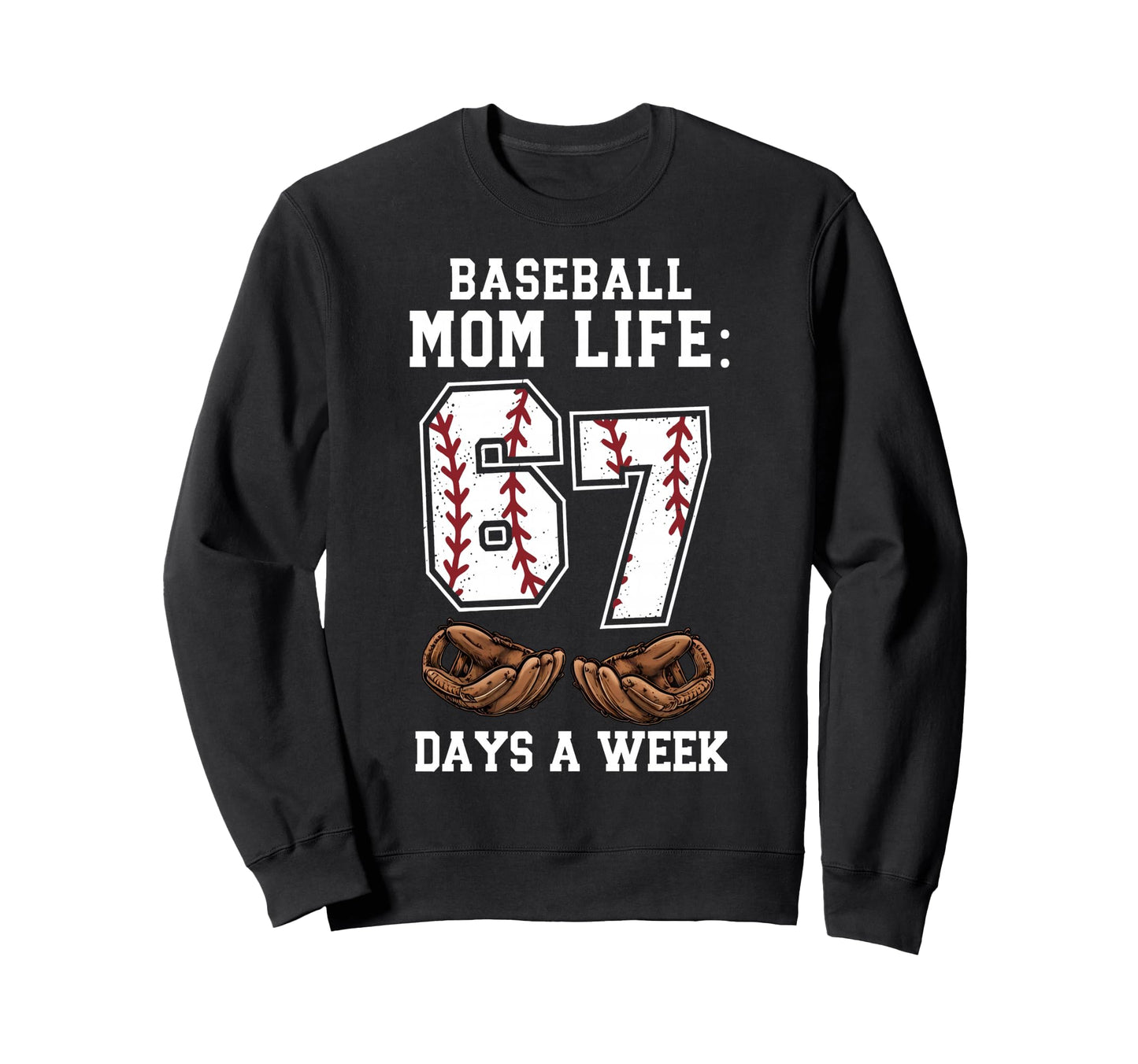 Funny Baseball Mom Life 67 Days Sweatshirt - Streetwear Style for Adults - T-Shirt, Sweatshirt, Hoodie