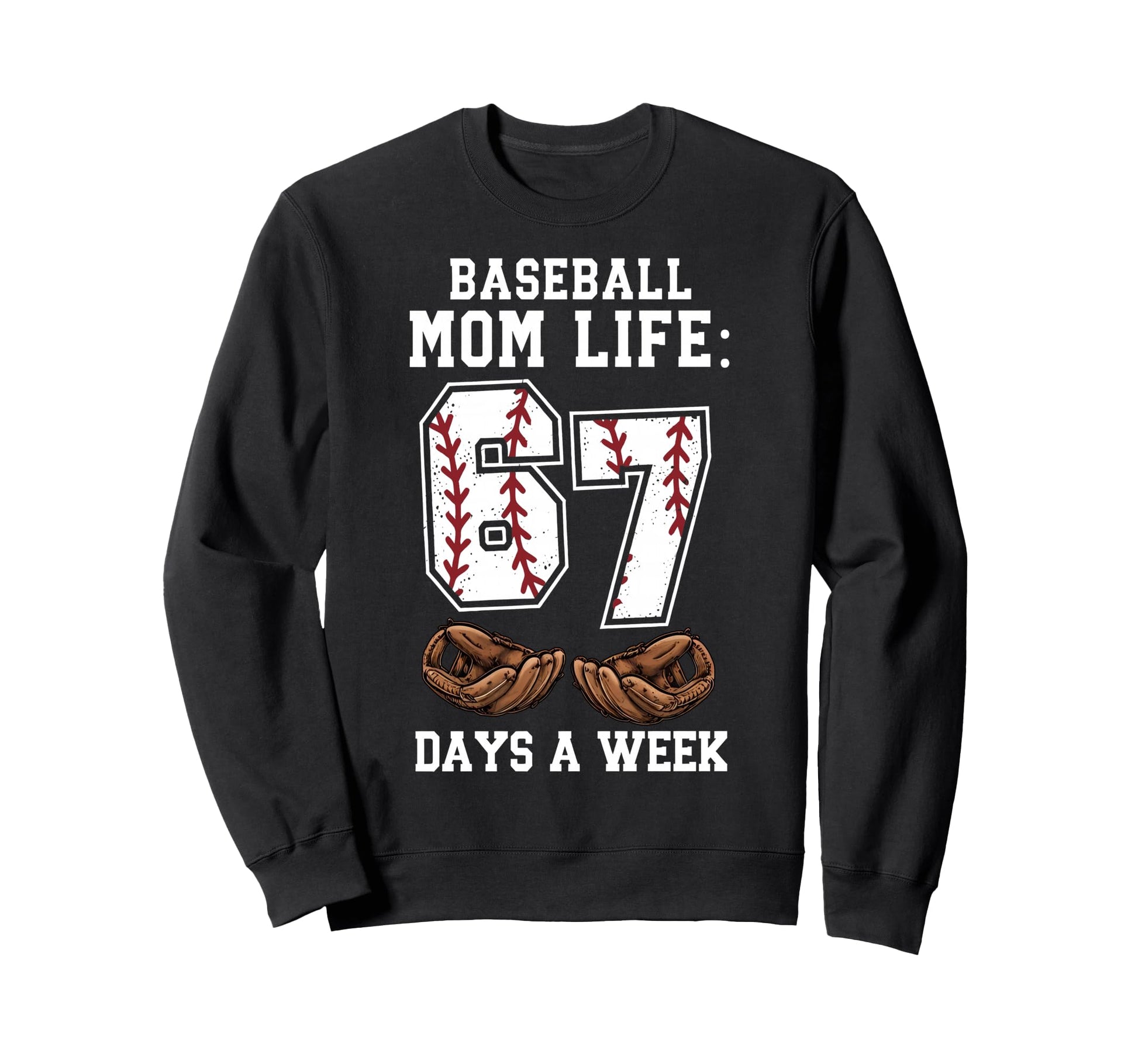 Funny Baseball Mom Life 67 Days Sweatshirt - Streetwear Style for Adults - T-Shirt, Sweatshirt, Hoodie