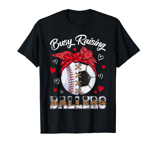 Busy Raising Ballers Baseball Soccer T-Shirt - Novelty Apparel Unisex - T-Shirt, Sweatshirt, Hoodie