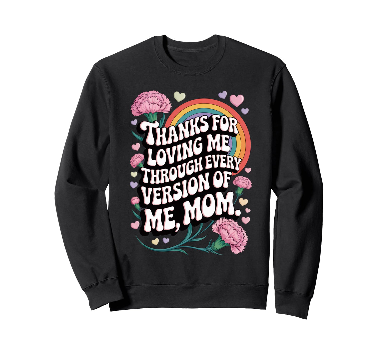Thanks Loving Me Every Version Mom Sweatshirt - Streetwear Style Men Women - T-Shirt, Sweatshirt, Hoodie