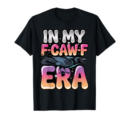 My F Caw F Era Y2K Snarky Raven Aesthetic T-Shirt - Minimalist Print Unisex - T-Shirt, Sweatshirt, Hoodie
