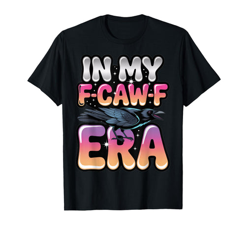 My F Caw F Era Y2K Snarky Raven Aesthetic T-Shirt - Minimalist Print Unisex - T-Shirt, Sweatshirt, Hoodie